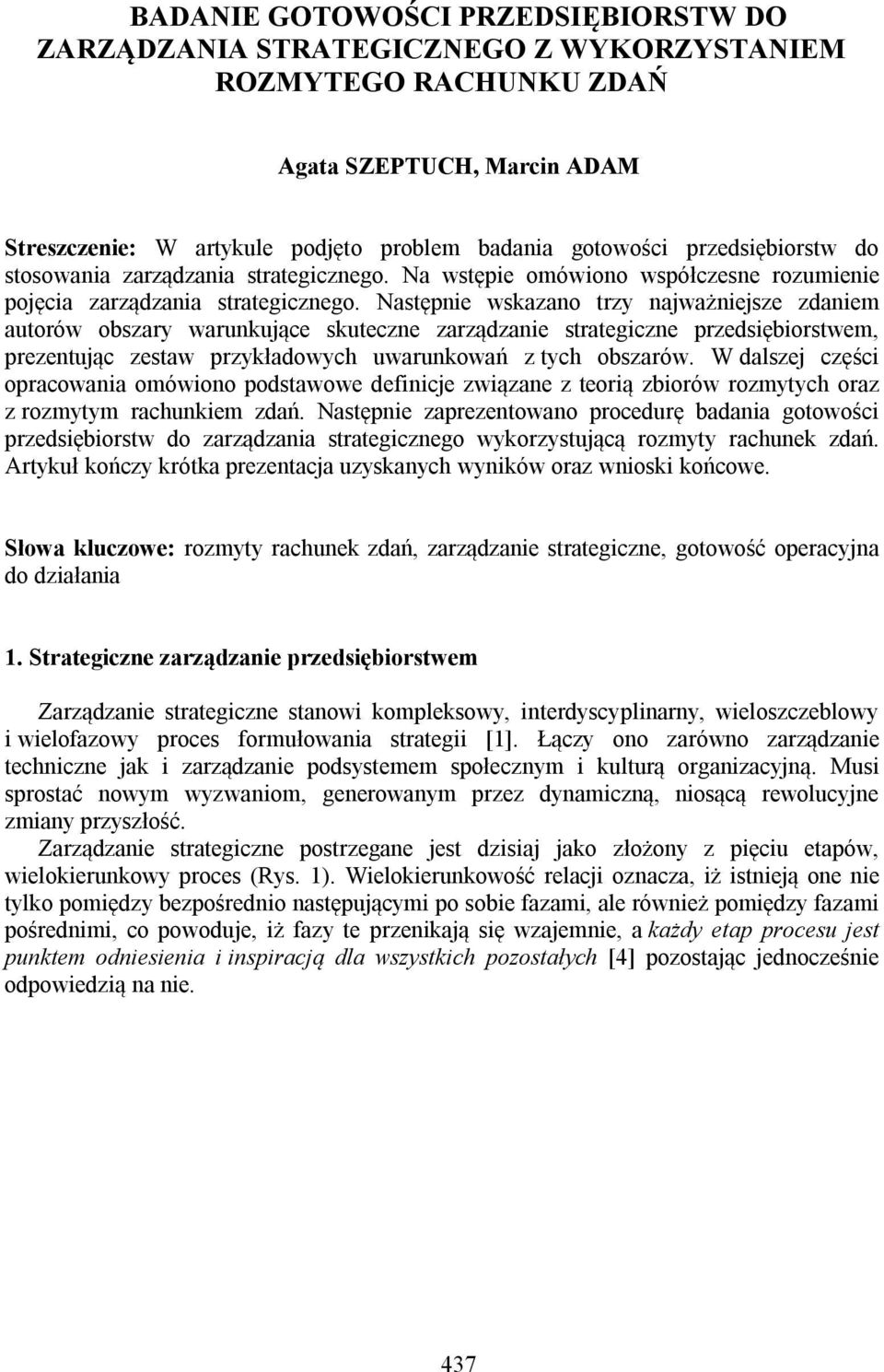 Następnie wskazano trzy najważniejsze zdaniem autorów obszary warunkujące skuteczne zarządzanie strategiczne przedsiębiorstwem, prezentując zestaw przykładowych uwarunkowań z tych obszarów.