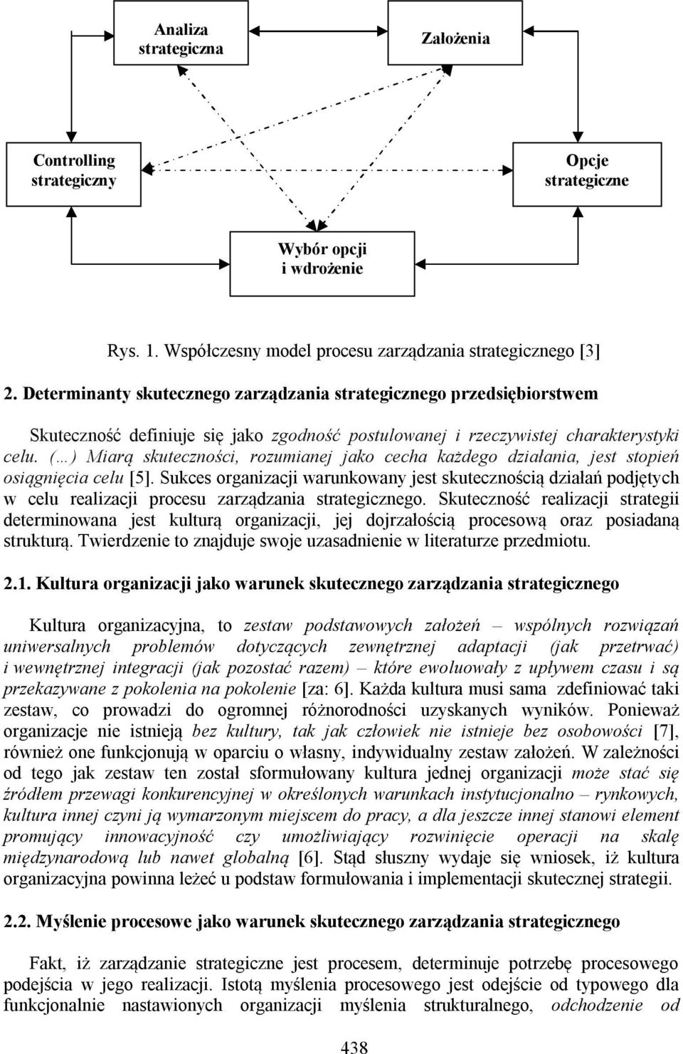 ( ) Miarą skuteczności, rozumianej jako cecha każdego działania, jest stopień osiągnięcia celu [5].