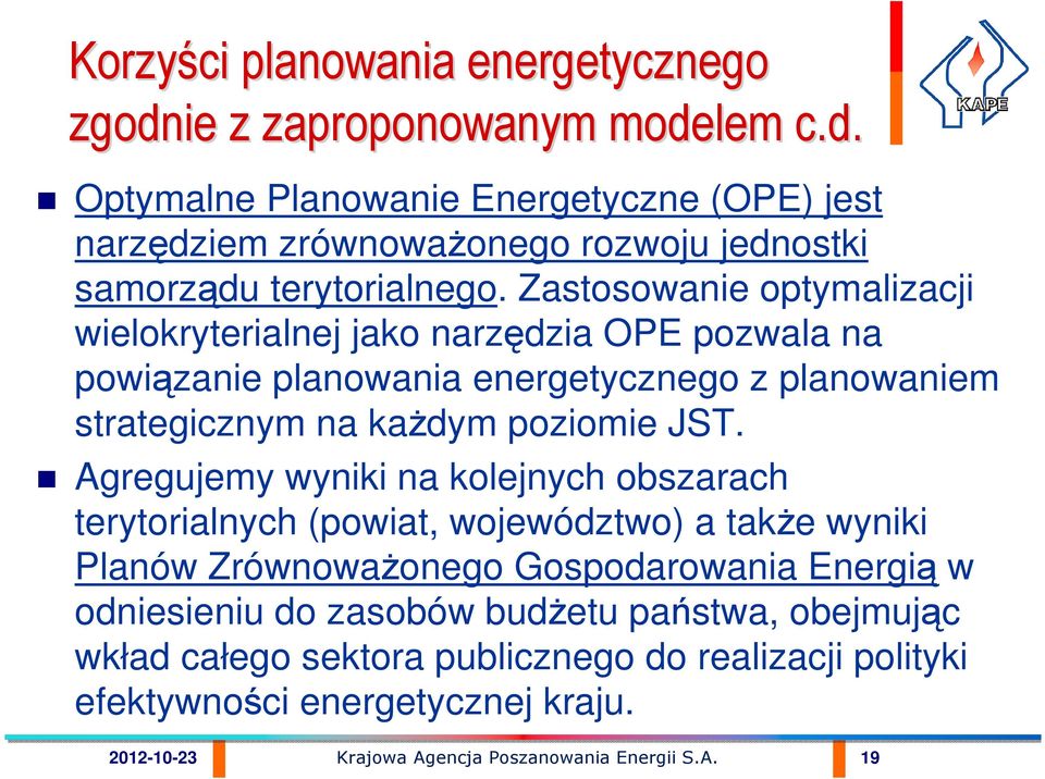 Agregujemy wyniki na kolejnych obszarach terytorialnych (powiat, województwo) a takŝe wyniki Planów ZrównowaŜonego Gospodarowania Energią w odniesieniu do zasobów