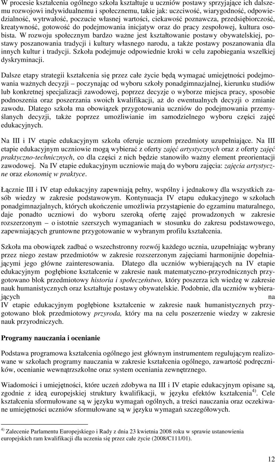 W rozwoju społecznym bardzo waŝne jest kształtowanie postawy obywatelskiej, postawy poszanowania tradycji i kultury własnego narodu, a takŝe postawy poszanowania dla innych kultur i tradycji.