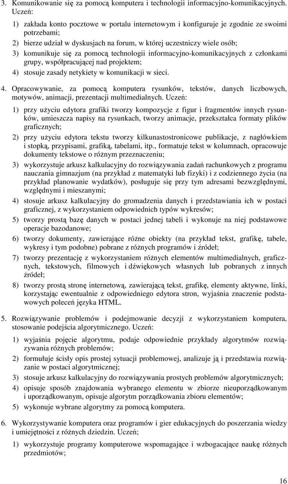 pomocą technologii informacyjno-komunikacyjnych z członkami grupy, współpracującej nad projektem; 4)