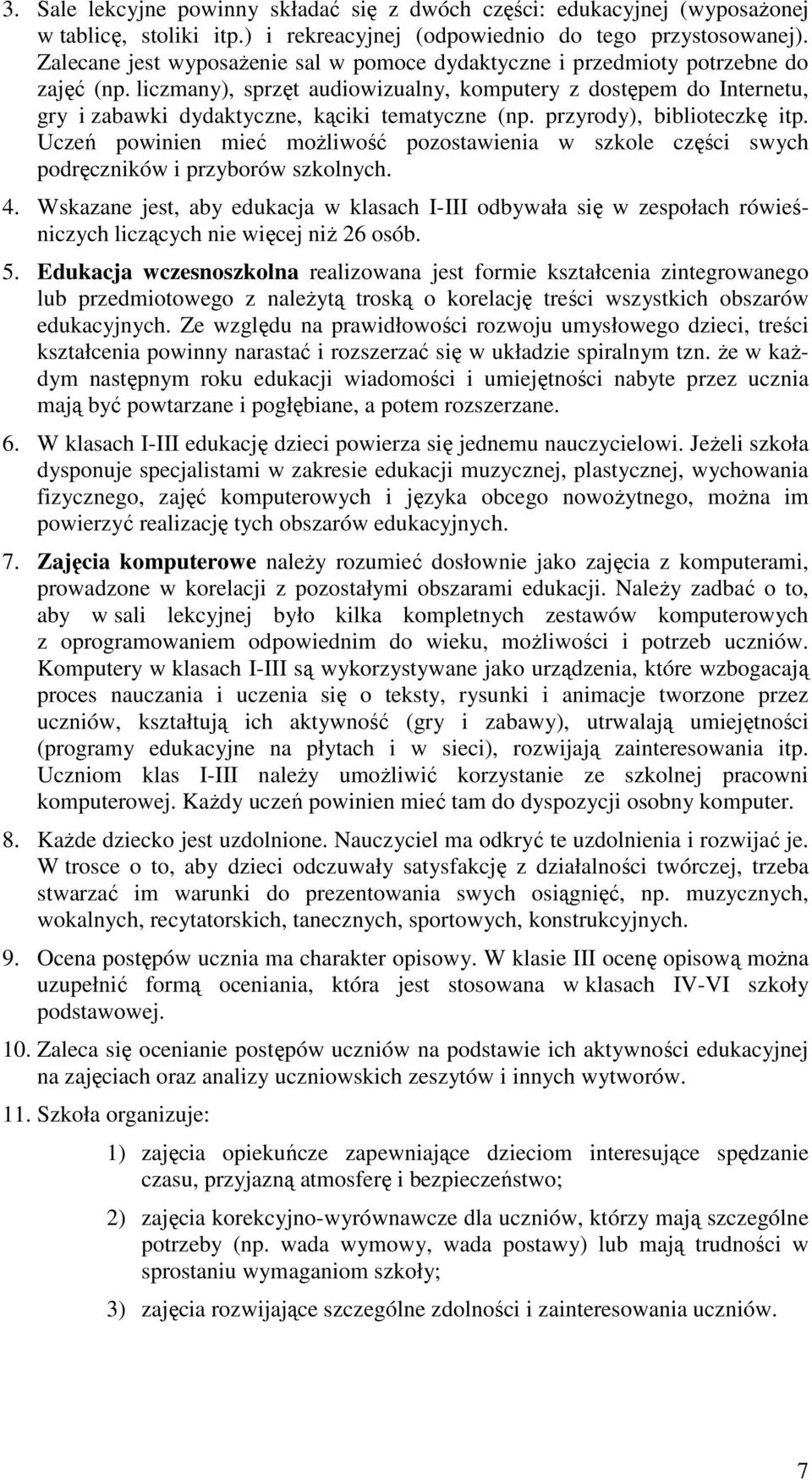 liczmany), sprzęt audiowizualny, komputery z dostępem do Internetu, gry i zabawki dydaktyczne, kąciki tematyczne (np. przyrody), biblioteczkę itp.