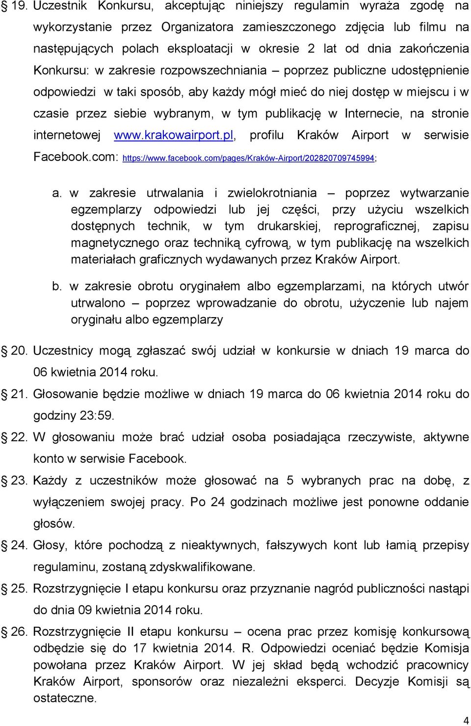publikację w Internecie, na stronie internetowej www.krakowairport.pl, profilu Kraków Airport w serwisie Facebook.com: https://www.facebook.com/pages/kraków-airport/202820709745994; a.
