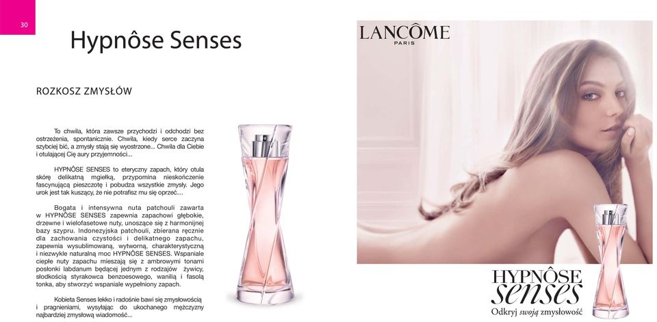 .. HYPNÔSE SENSES to eteryczny zapach, który otula skórę delikatną mgiełką, przypomina nieskończenie fascynującą pieszczotę i pobudza wszystkie zmysły.