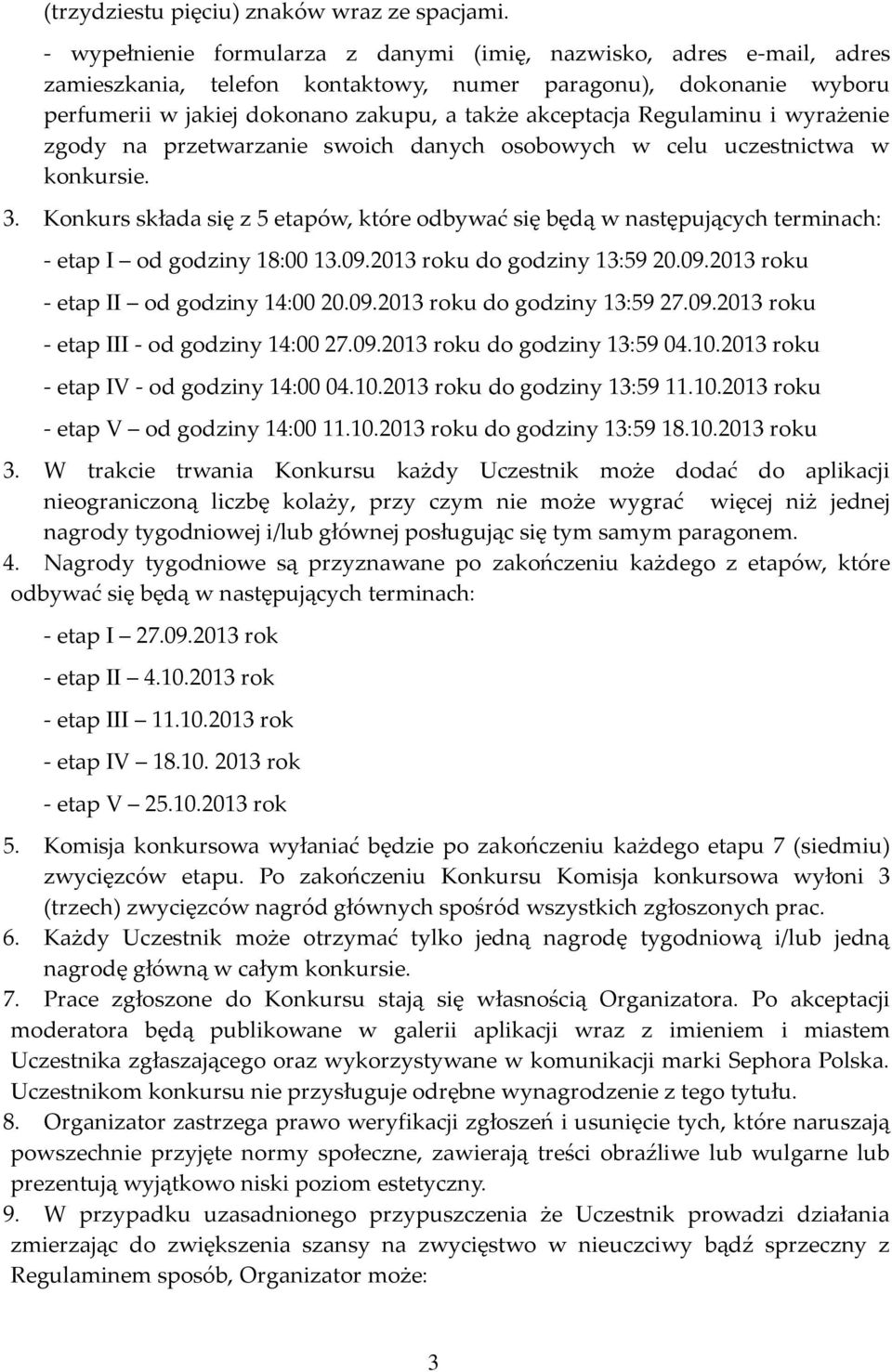 Regulaminu i wyrażenie zgody na przetwarzanie swoich danych osobowych w celu uczestnictwa w konkursie. 3.