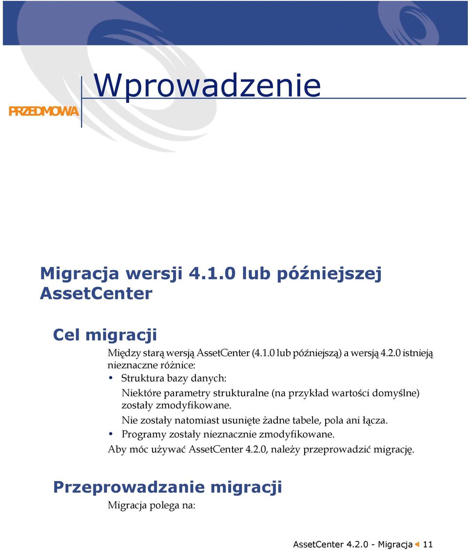 zmodyfikowane. Nie zostały natomiast usunięte żadne tabele, pola ani łącza. Programy zostały nieznacznie zmodyfikowane.
