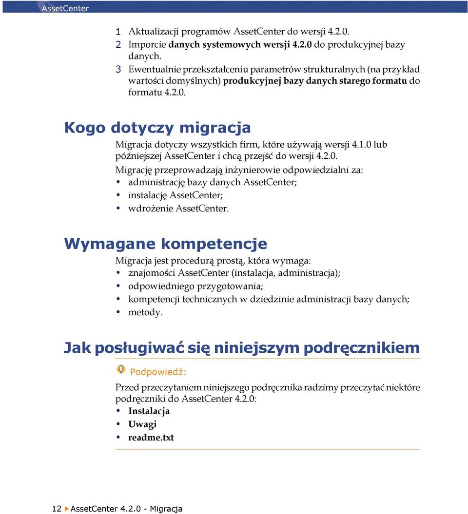 Kogo dotyczy migracja Migracja dotyczy wszystkich firm, które używają wersji 4.1.0 