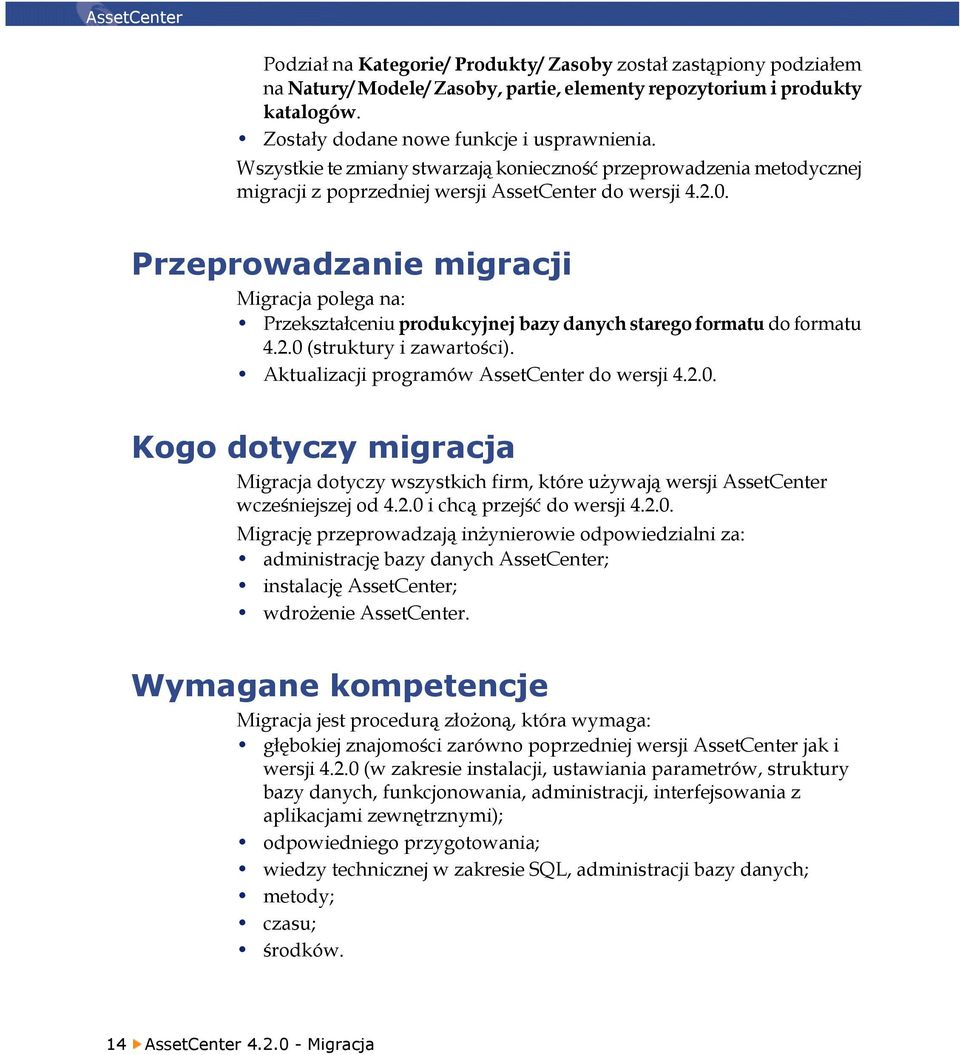 Przeprowadzanie migracji Migracja polega na: Przekształceniu produkcyjnej bazy danych starego formatu do formatu 4.2.0 