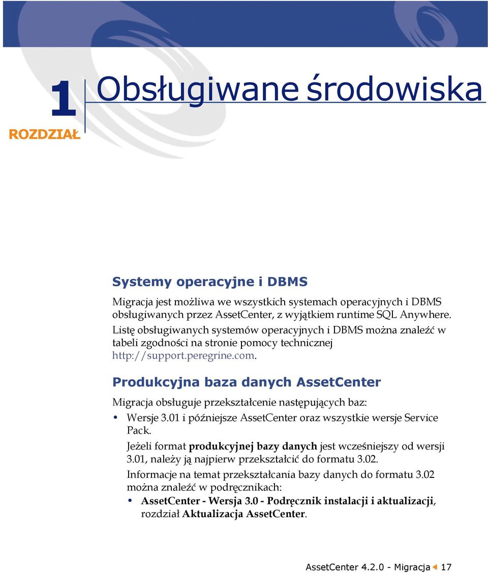 Produkcyjna baza danych AssetCenter Migracja obsługuje przekształcenie następujących baz: Wersje 3.01 i późniejsze AssetCenter oraz wszystkie wersje Service Pack.