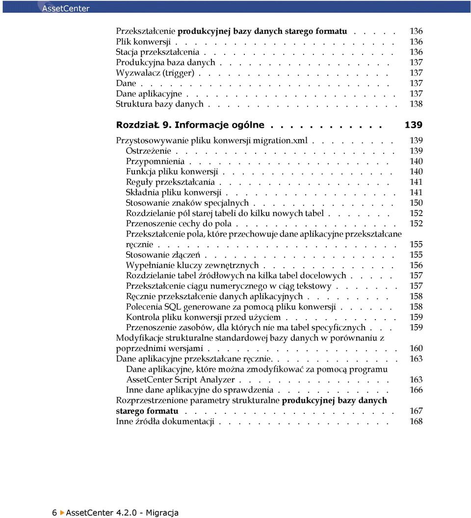 Informacje ogólne............ 139 Przystosowywanie pliku konwersji migration.xml......... 139 Ostrzeżenie....................... 139 Przypomnienia..................... 140 Funkcja pliku konwersji.