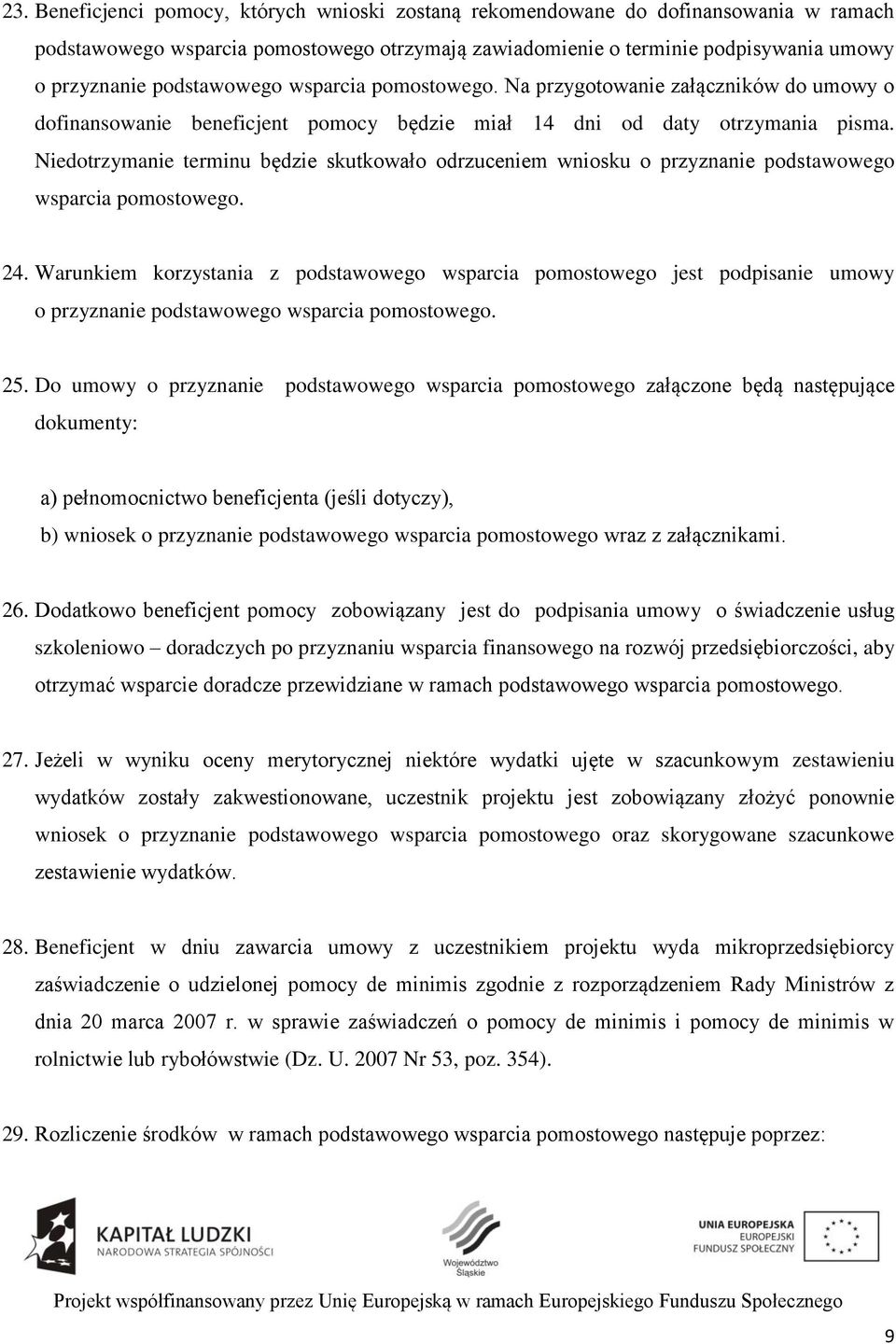 Niedotrzymanie terminu będzie skutkowało odrzuceniem wniosku o przyznanie podstawowego wsparcia pomostowego. 24.