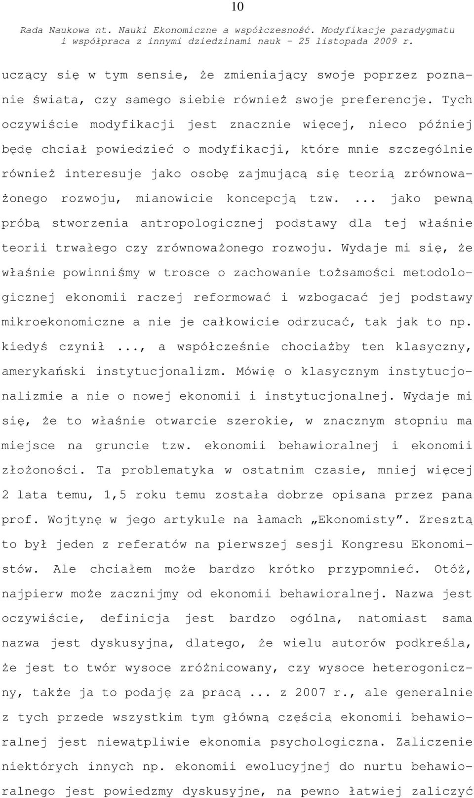 mianowicie koncepcją tzw.... jako pewną próbą stworzenia antropologicznej podstawy dla tej właśnie teorii trwałego czy zrównoważonego rozwoju.
