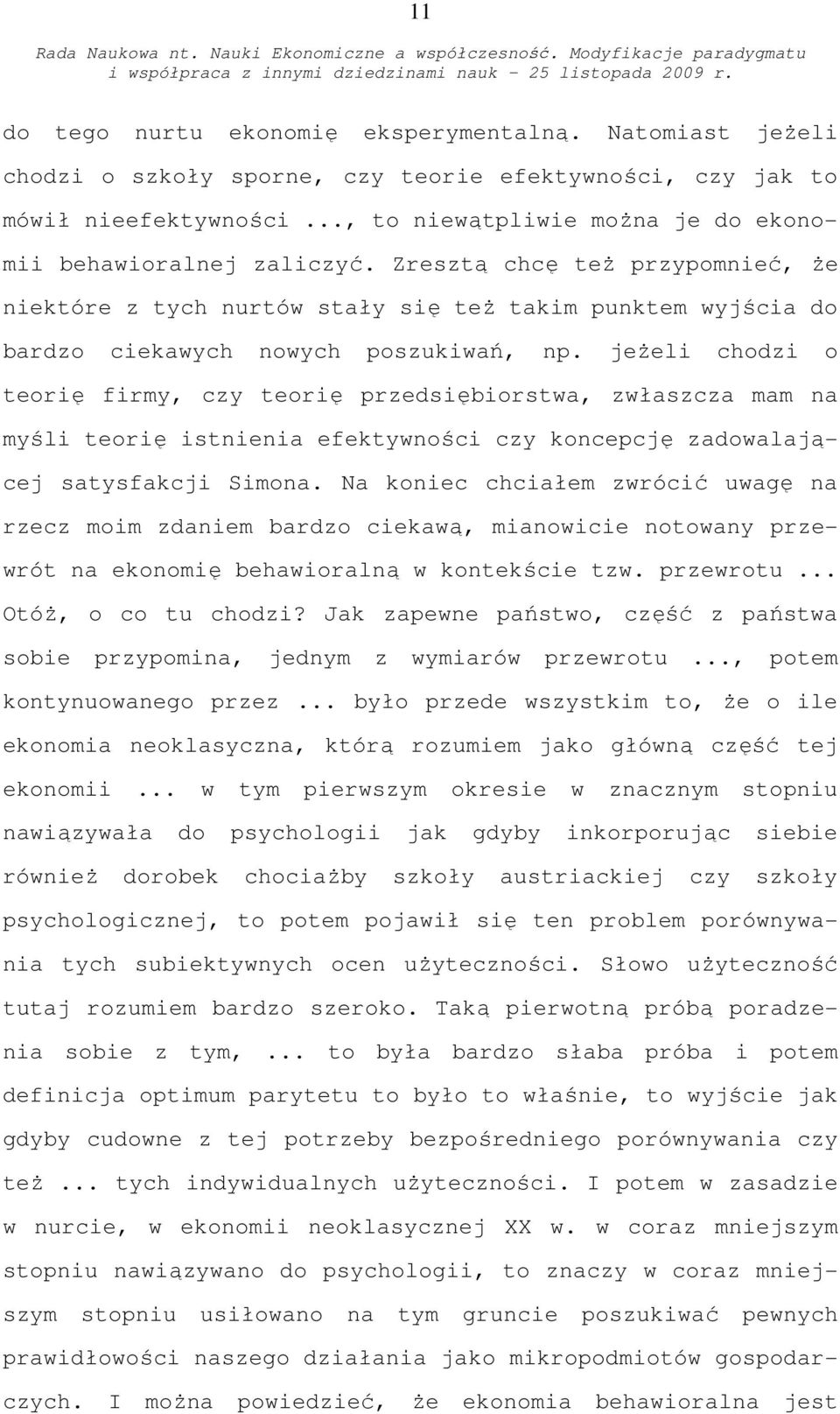 jeżeli chodzi o teorię firmy, czy teorię przedsiębiorstwa, zwłaszcza mam na myśli teorię istnienia efektywności czy koncepcję zadowalającej satysfakcji Simona.