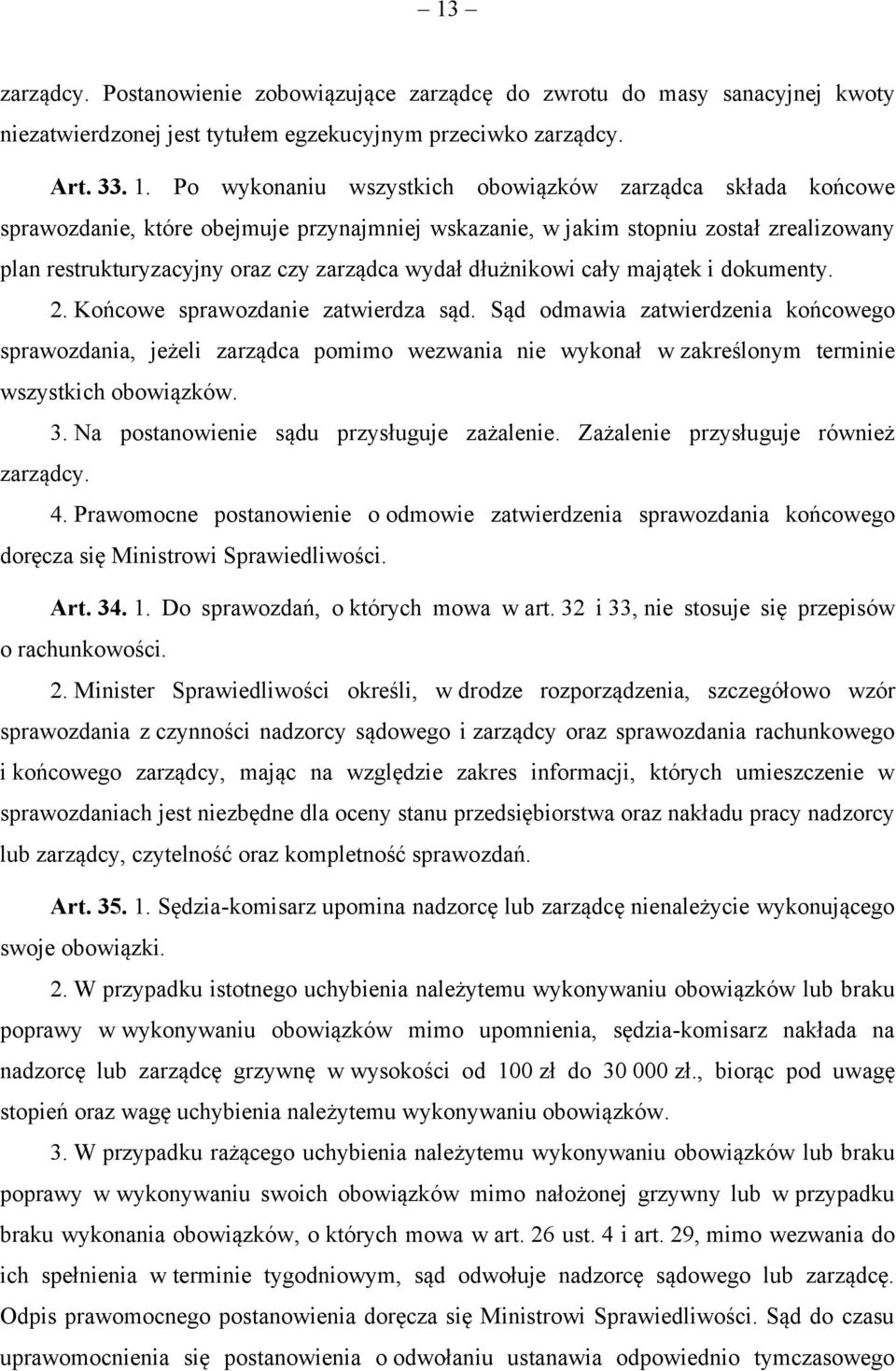 dłużnikowi cały majątek i dokumenty. 2. Końcowe sprawozdanie zatwierdza sąd.