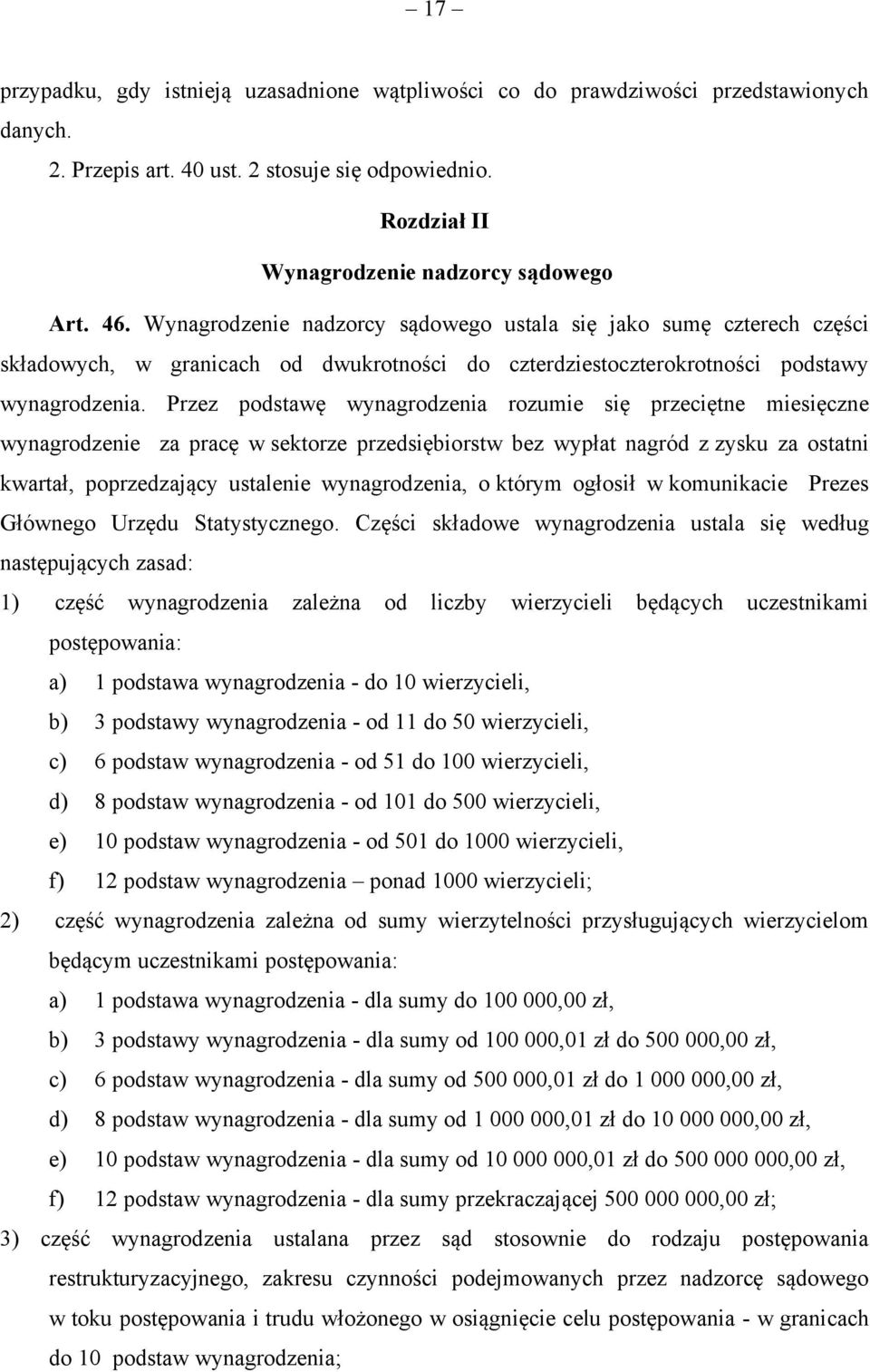 Przez podstawę wynagrodzenia rozumie się przeciętne miesięczne wynagrodzenie za pracę w sektorze przedsiębiorstw bez wypłat nagród z zysku za ostatni kwartał, poprzedzający ustalenie wynagrodzenia, o