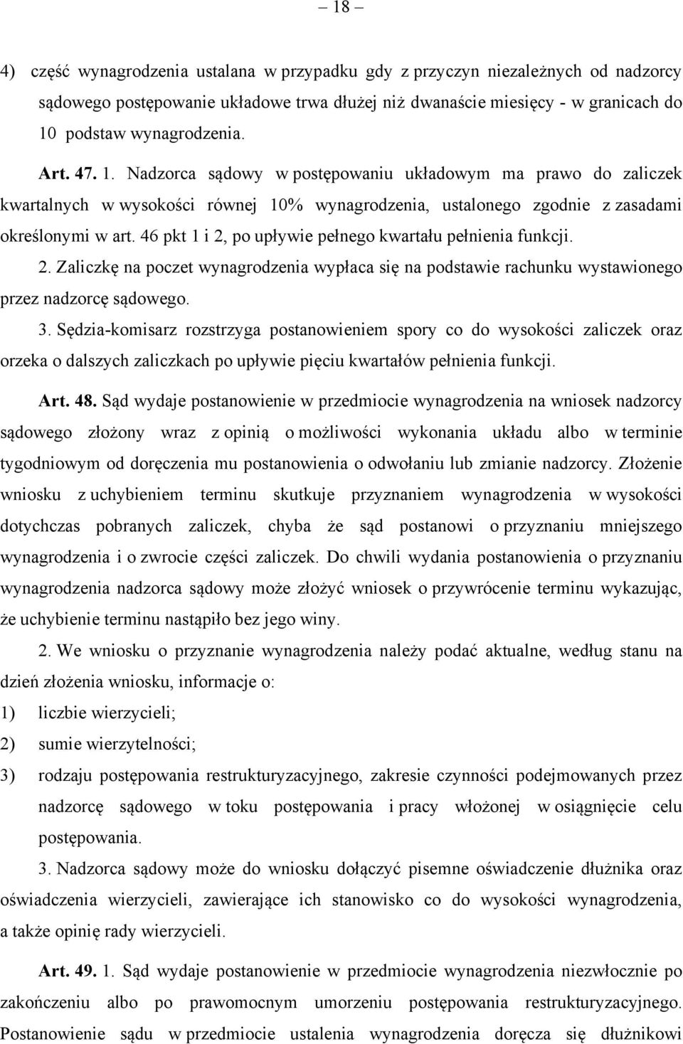 46 pkt 1 i 2, po upływie pełnego kwartału pełnienia funkcji. 2. Zaliczkę na poczet wynagrodzenia wypłaca się na podstawie rachunku wystawionego przez nadzorcę sądowego. 3.