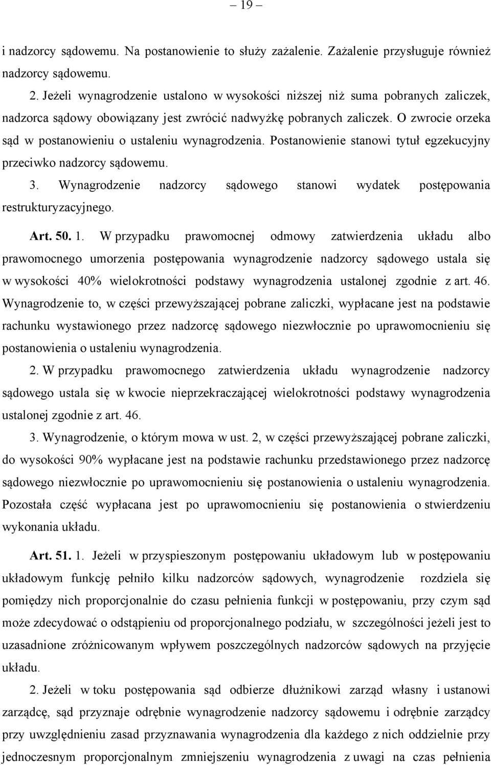 O zwrocie orzeka sąd w postanowieniu o ustaleniu wynagrodzenia. Postanowienie stanowi tytuł egzekucyjny przeciwko nadzorcy sądowemu. 3.