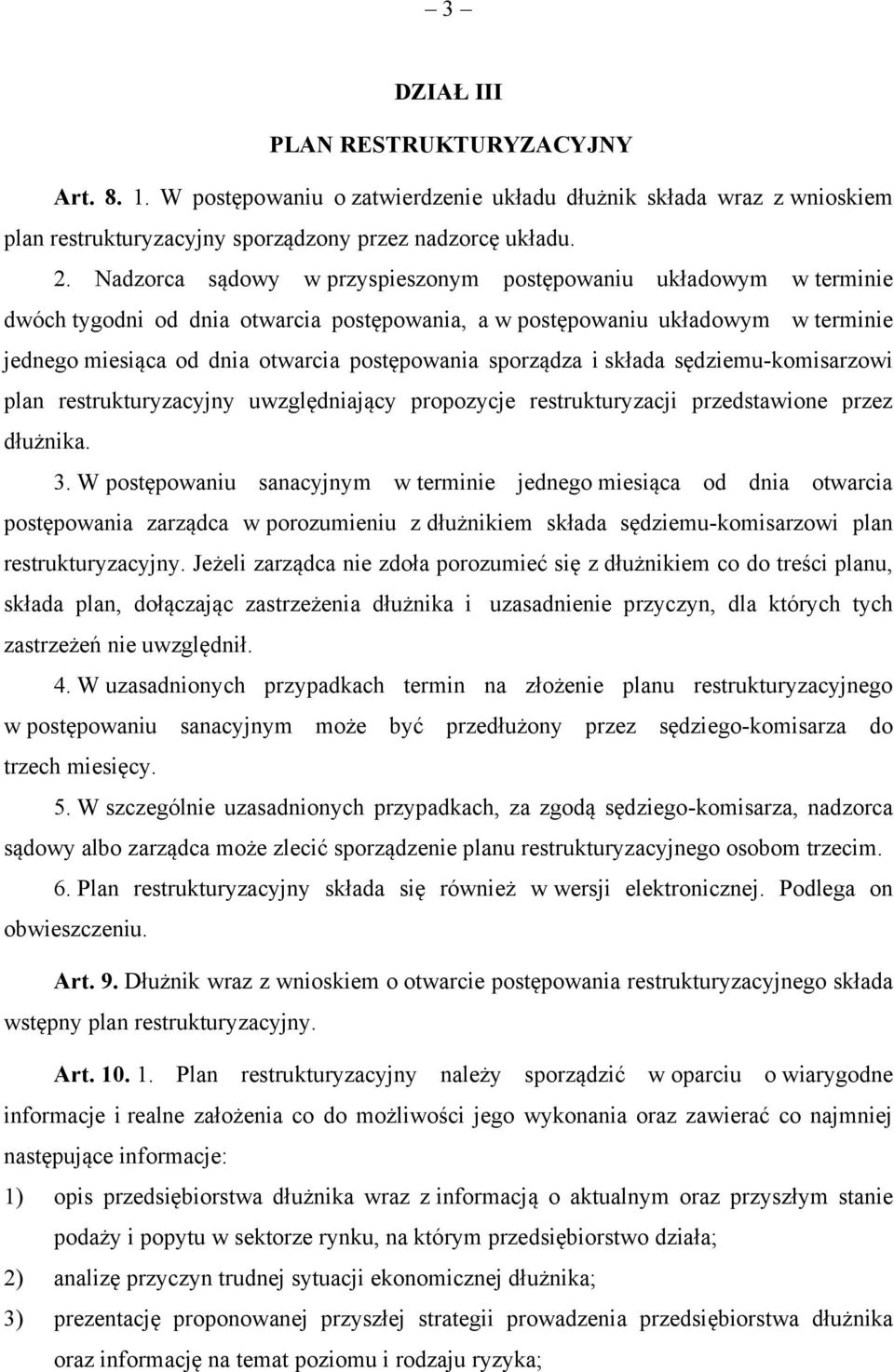 sporządza i składa sędziemu-komisarzowi plan restrukturyzacyjny uwzględniający propozycje restrukturyzacji przedstawione przez dłużnika. 3.