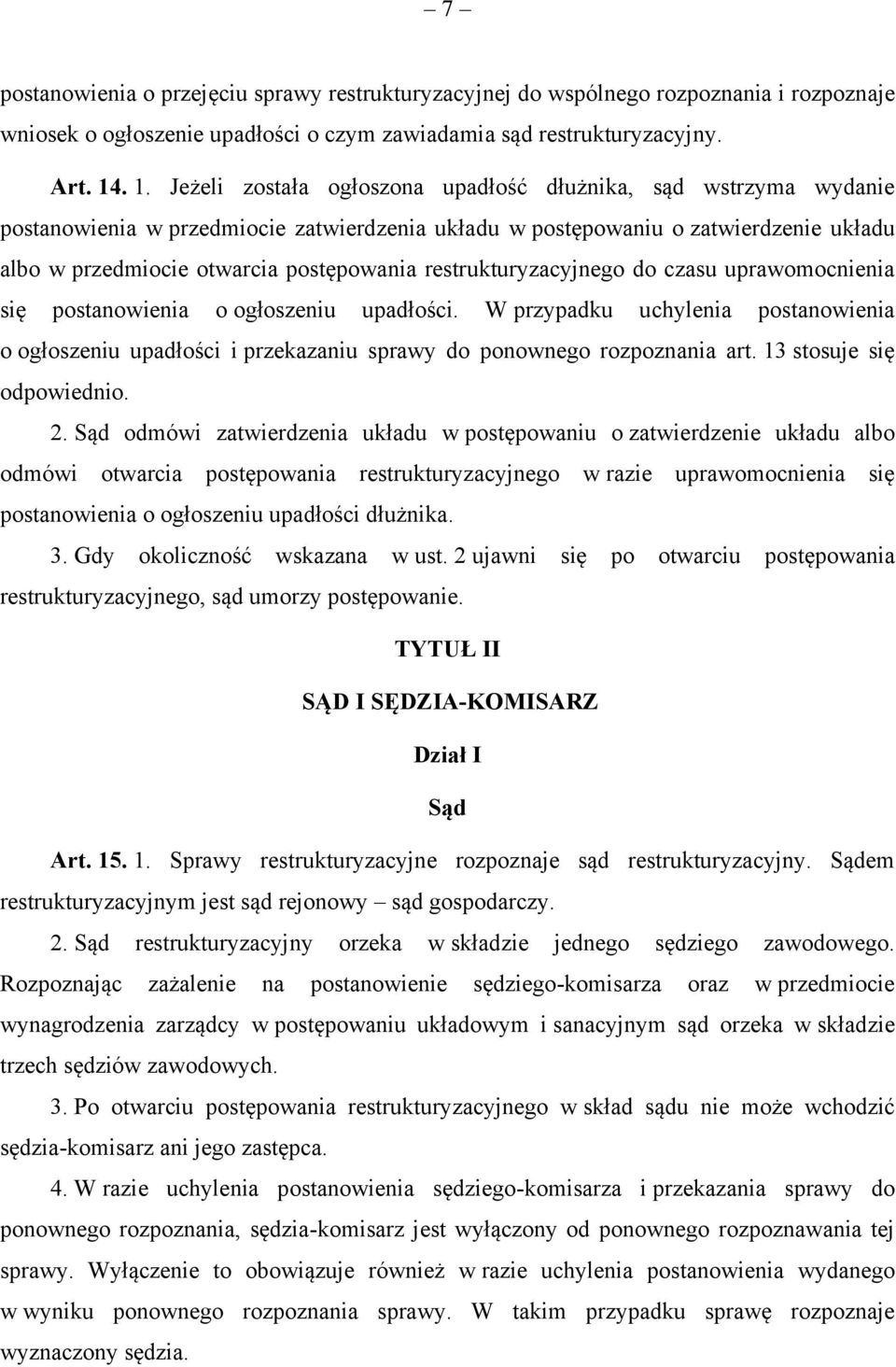 restrukturyzacyjnego do czasu uprawomocnienia się postanowienia o ogłoszeniu upadłości. W przypadku uchylenia postanowienia o ogłoszeniu upadłości i przekazaniu sprawy do ponownego rozpoznania art.