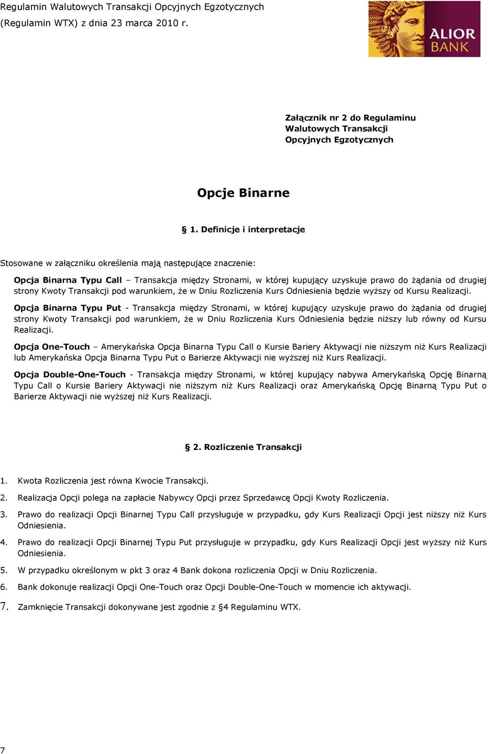 strony Kwoty Transakcji pod warunkiem, że w Dniu Rozliczenia Kurs Odniesienia będzie wyższy od Kursu Realizacji.