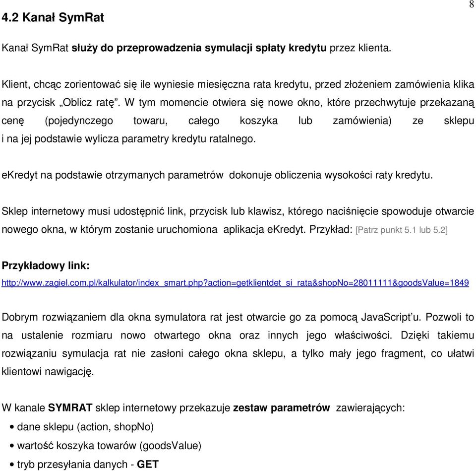 W tym momencie otwiera się nowe okno, które przechwytuje przekazaną cenę (pojedynczego towaru, całego koszyka lub zamówienia) ze sklepu i na jej podstawie wylicza parametry kredytu ratalnego.