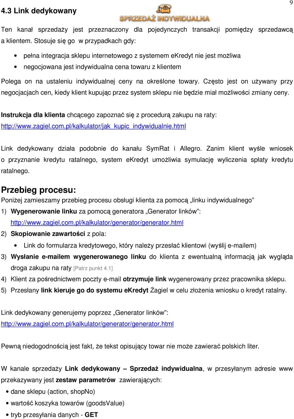ceny na określone towary. Często jest on używany przy negocjacjach cen, kiedy klient kupując przez system sklepu nie będzie miał możliwości zmiany ceny.