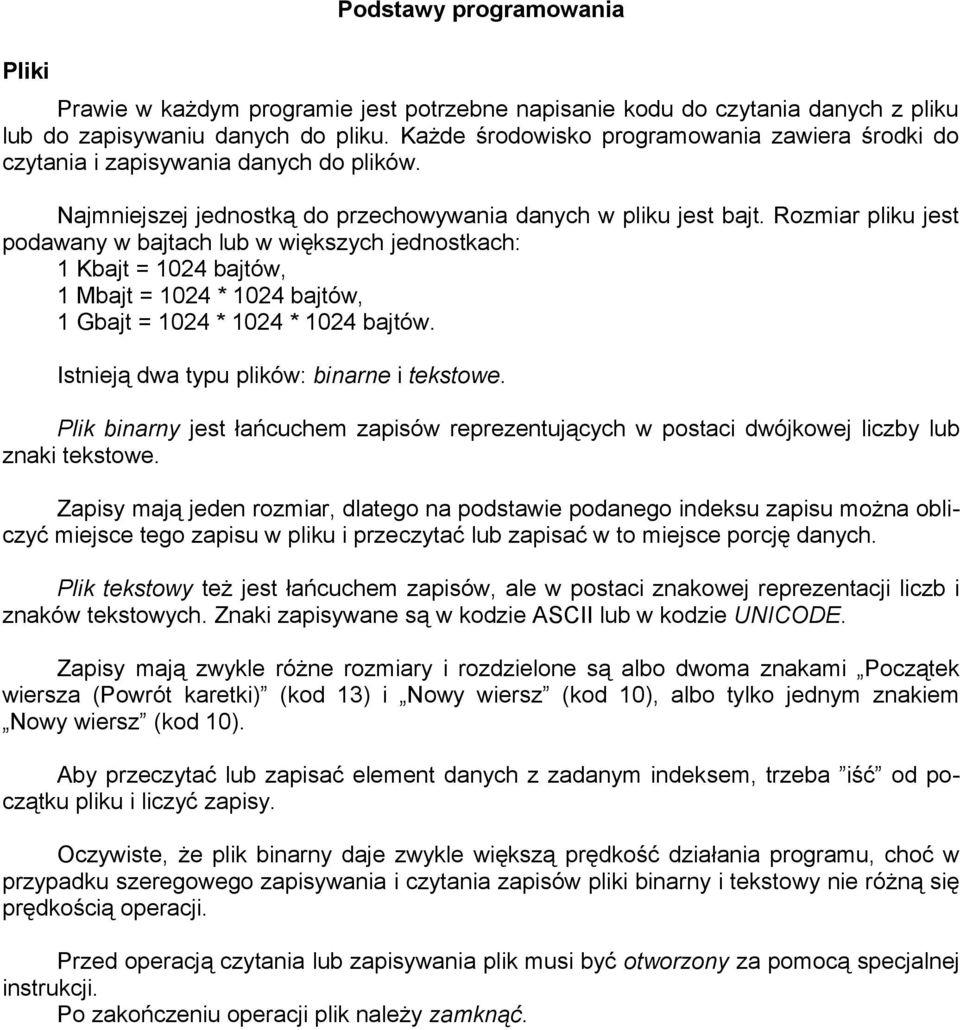 Rozmiar pliku jest podawany w bajtach lub w większych jednostkach: 1 Kbajt = 1024 bajtów, 1 Mbajt = 1024 * 1024 bajtów, 1 Gbajt = 1024 * 1024 * 1024 bajtów.