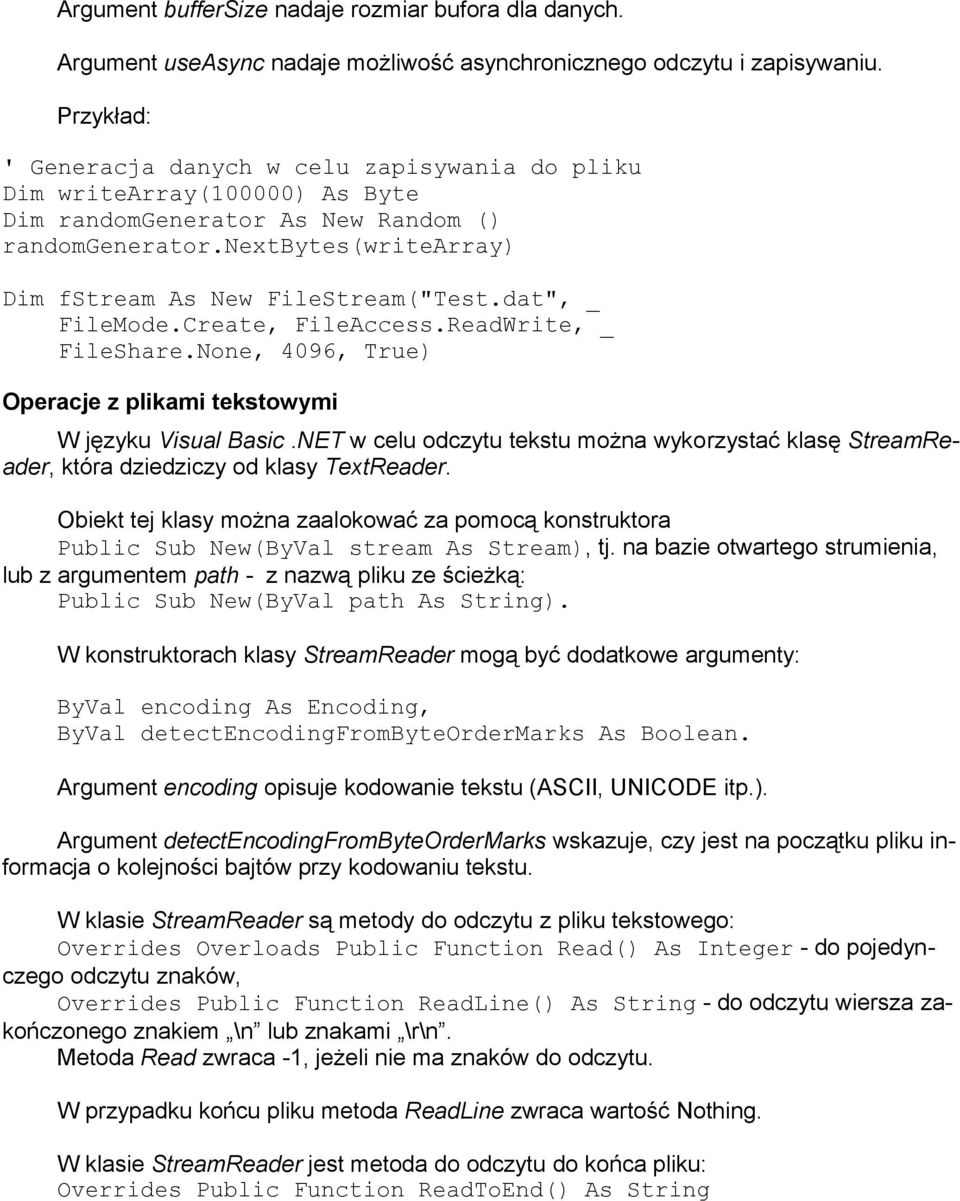 dat", _ FileMode.Create, FileAccess.ReadWrite, _ FileShare.None, 4096, True) Operacje z plikami tekstowymi W języku Visual Basic.
