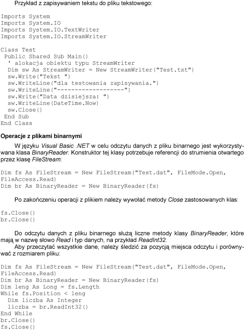 write("tekst ") sw.writeline("dla testowania zapisywania.") sw.writeline("-------------------") sw.write("data dzisiejsza: ") sw.writeline(datetime.now) sw.