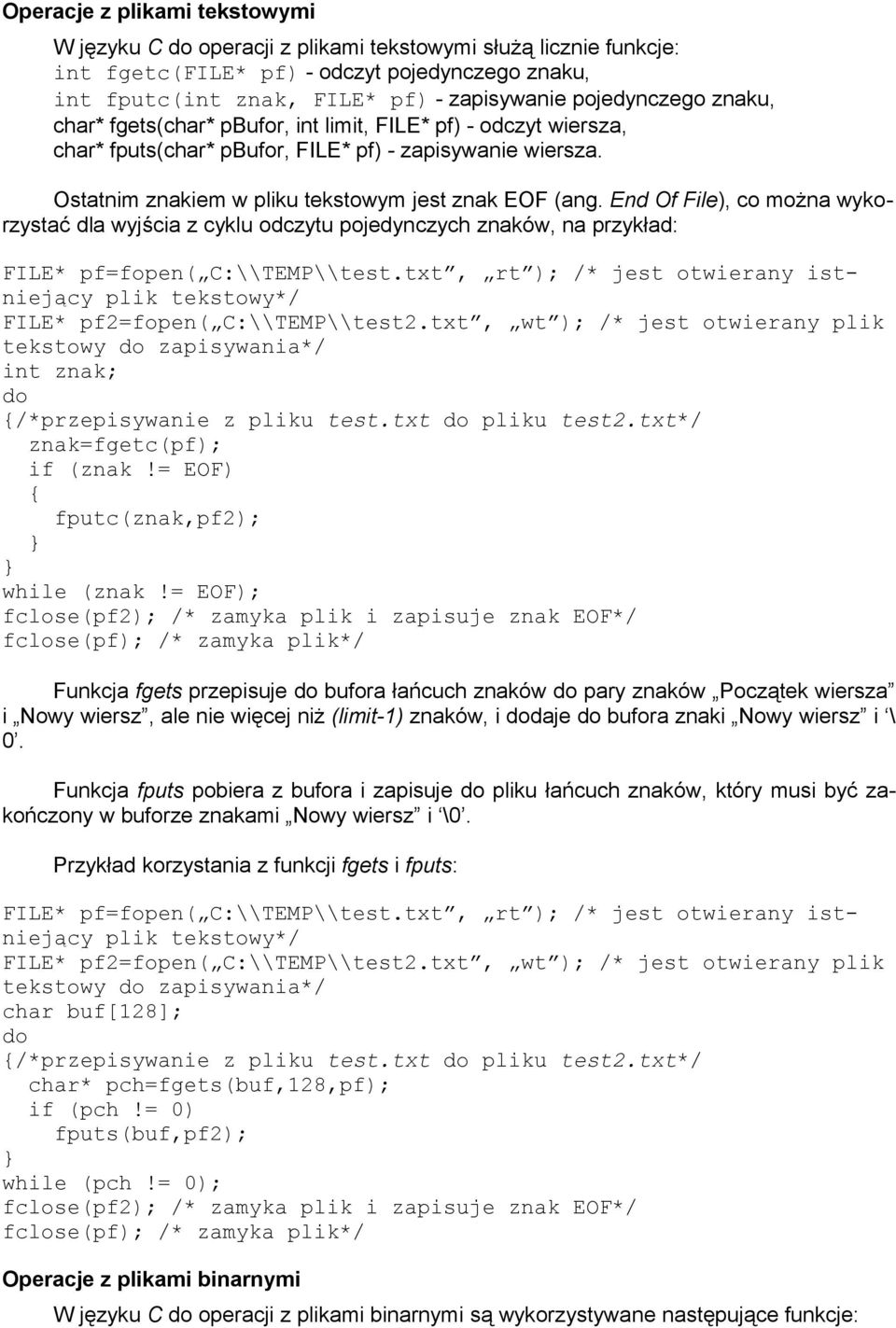 End Of File), co można wykorzystać dla wyjścia z cyklu odczytu pojedynczych znaków, na przykład: FILE* pf=fopen( C:\\TEMP\\test.