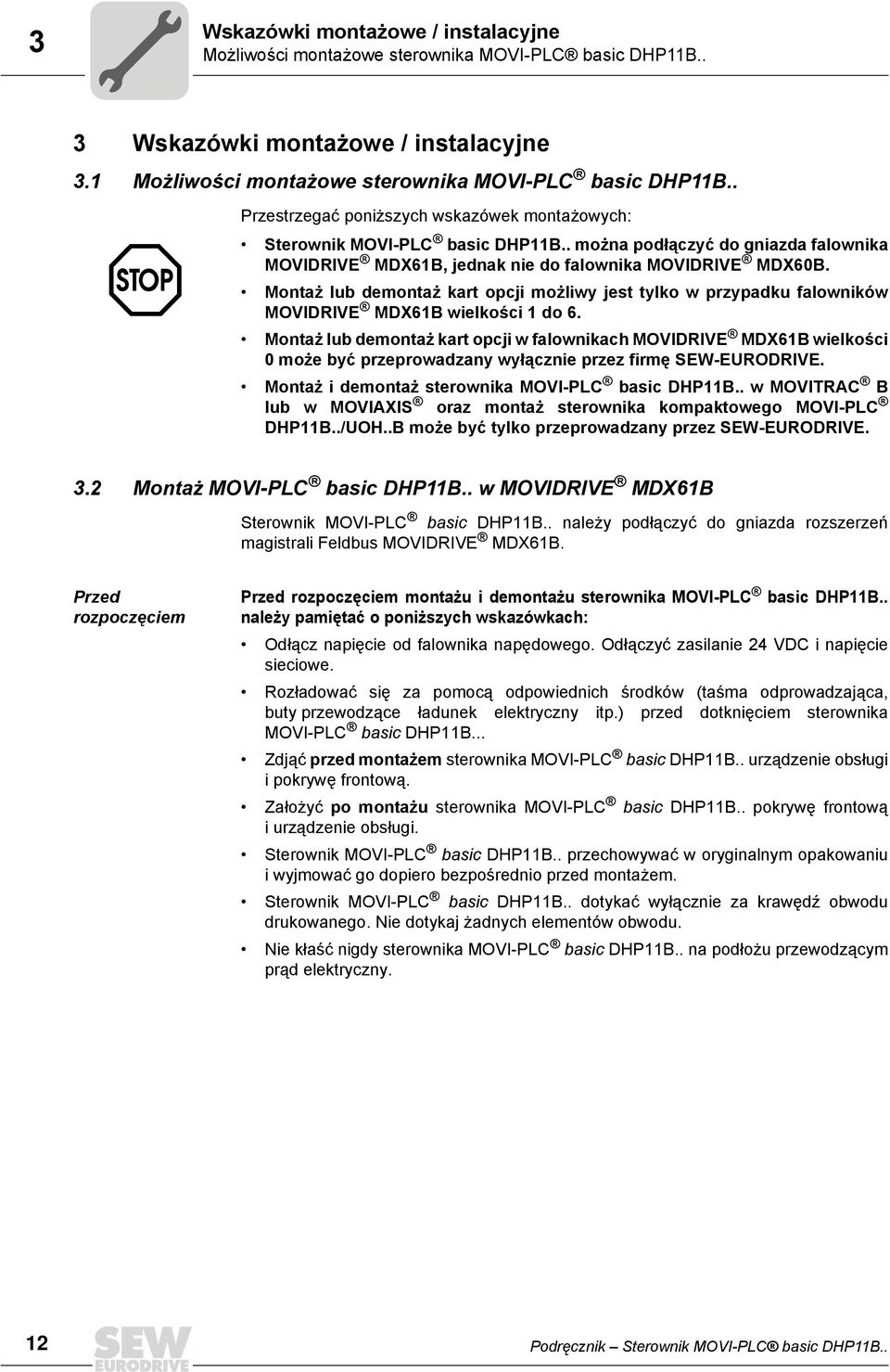 Montaż lub demontaż kart opcji możliwy jest tylko w przypadku falowników MOVIDRIVE MDX6B wielkości do 6.