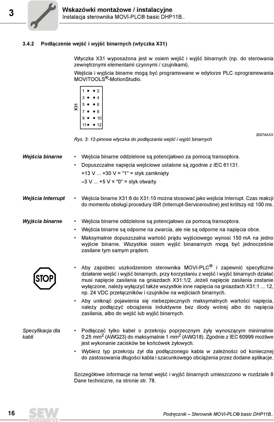 : -pinowa wtyczka do podłączania wejść i wyjść binarnych 74AXX Wejścia binarne Wejścia binarne oddzielone są potencjałowo za pomocą transoptora.