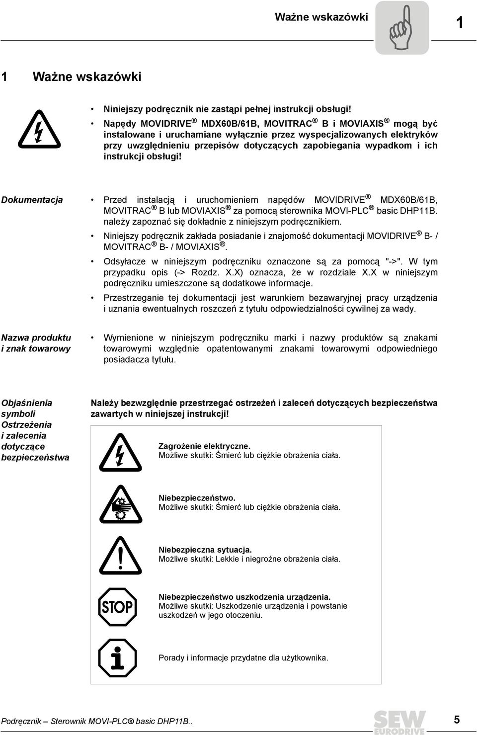 instrukcji obsługi! Dokumentacja Przed instalacją i uruchomieniem napędów MOVIDRIVE MDX6B/6B, MOVITRAC B lub MOVIAXIS za pomocą sterownika MOVI-PLC basic DHPB.