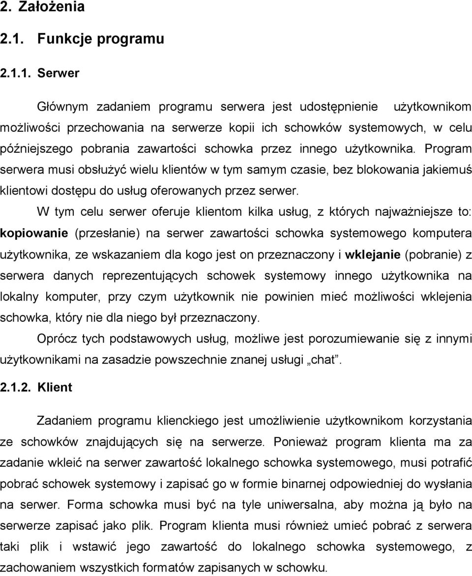 1. Serwer Głównym zadaniem programu serwera jest udostępnienie użytkownikom możliwości przechowania na serwerze kopii ich schowków systemowych, w celu późniejszego pobrania zawartości schowka przez