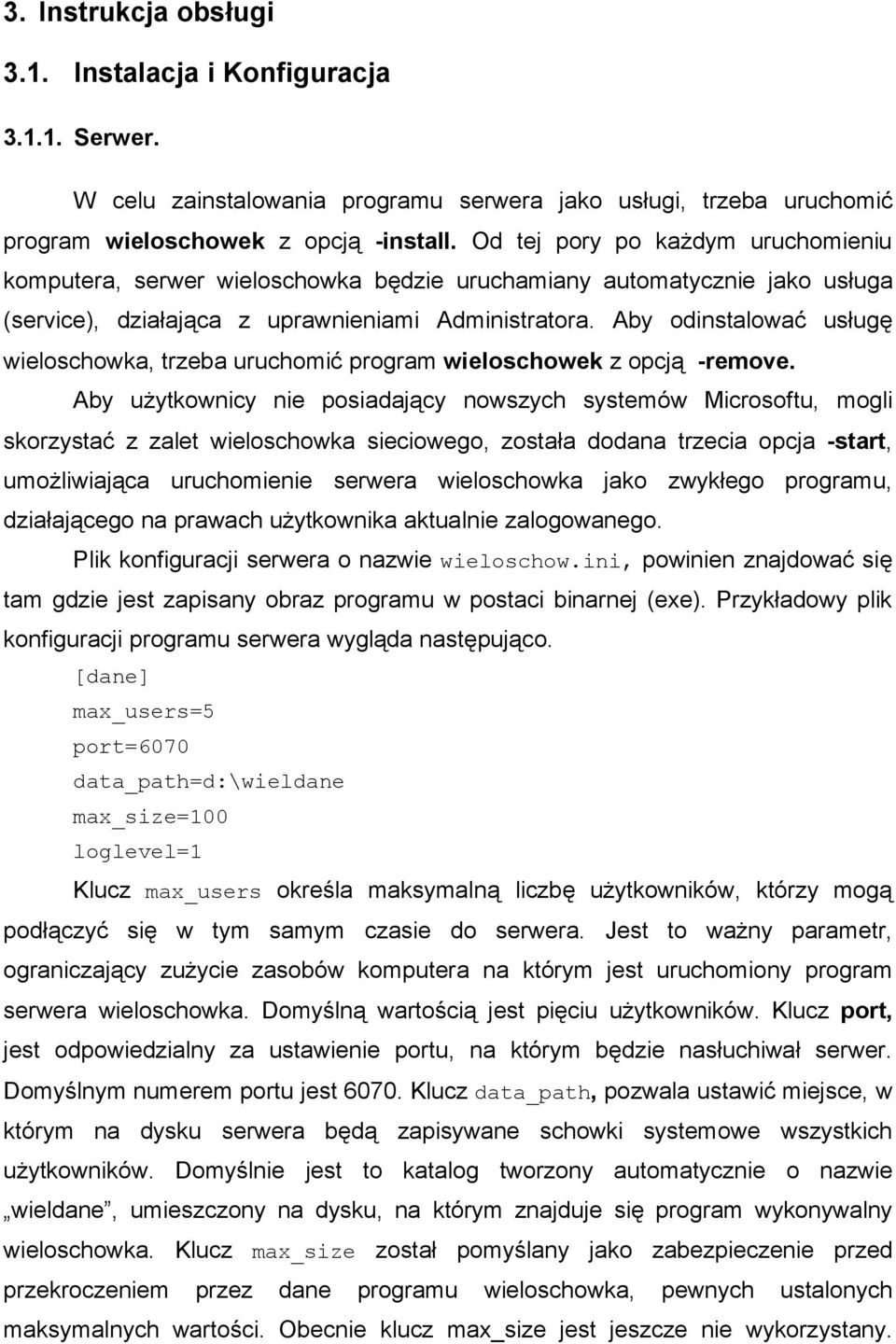 Aby odinstalować usługę wieloschowka, trzeba uruchomić program wieloschowek z opcją -remove.