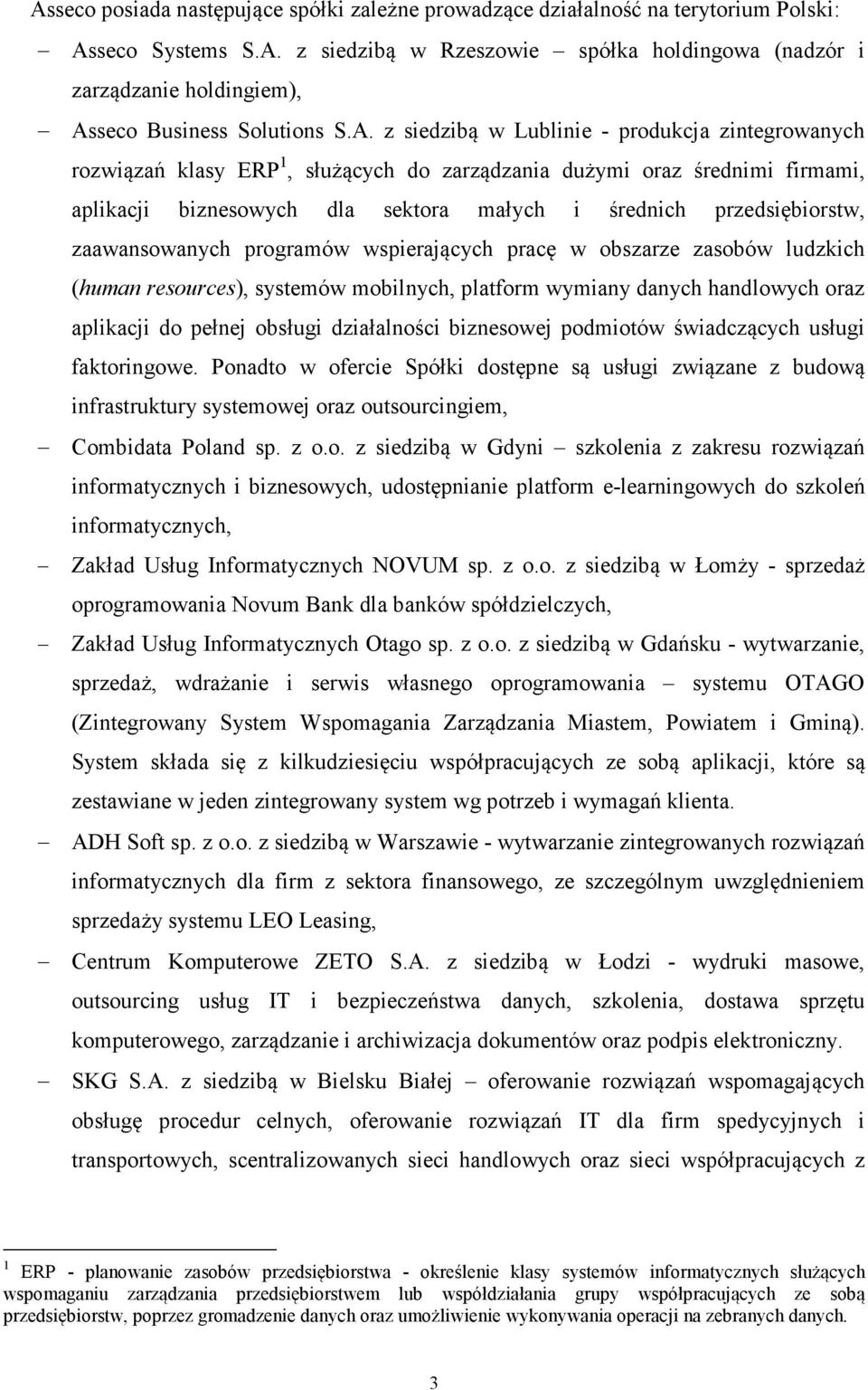 zaawansowanych programów wspierających pracę w obszarze zasobów ludzkich (human resources), systemów mobilnych, platform wymiany danych handlowych oraz aplikacji do pełnej obsługi działalności