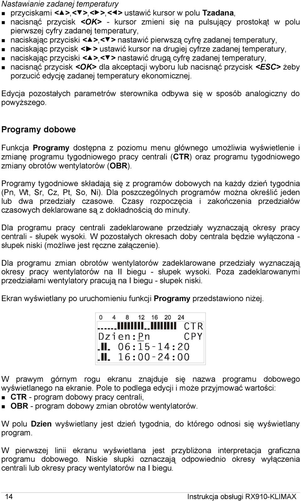 nastawić drugą cyfrę zadanej temperatury, nacisnąć przycisk <OK> dla akceptacji wyboru lub nacisnąć przycisk <ESC> żeby porzucić edycję zadanej temperatury ekonomicznej.