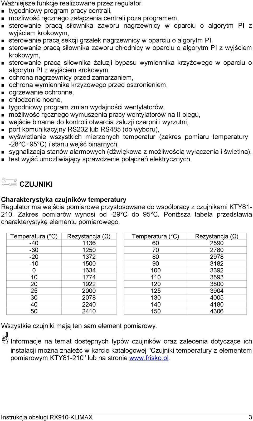 sterowanie pracą siłownika żaluzji bypasu wymiennika krzyżowego w oparciu o algorytm PI z wyjściem krokowym, ochrona nagrzewnicy przed zamarzaniem, ochrona wymiennika krzyżowego przed oszronieniem,