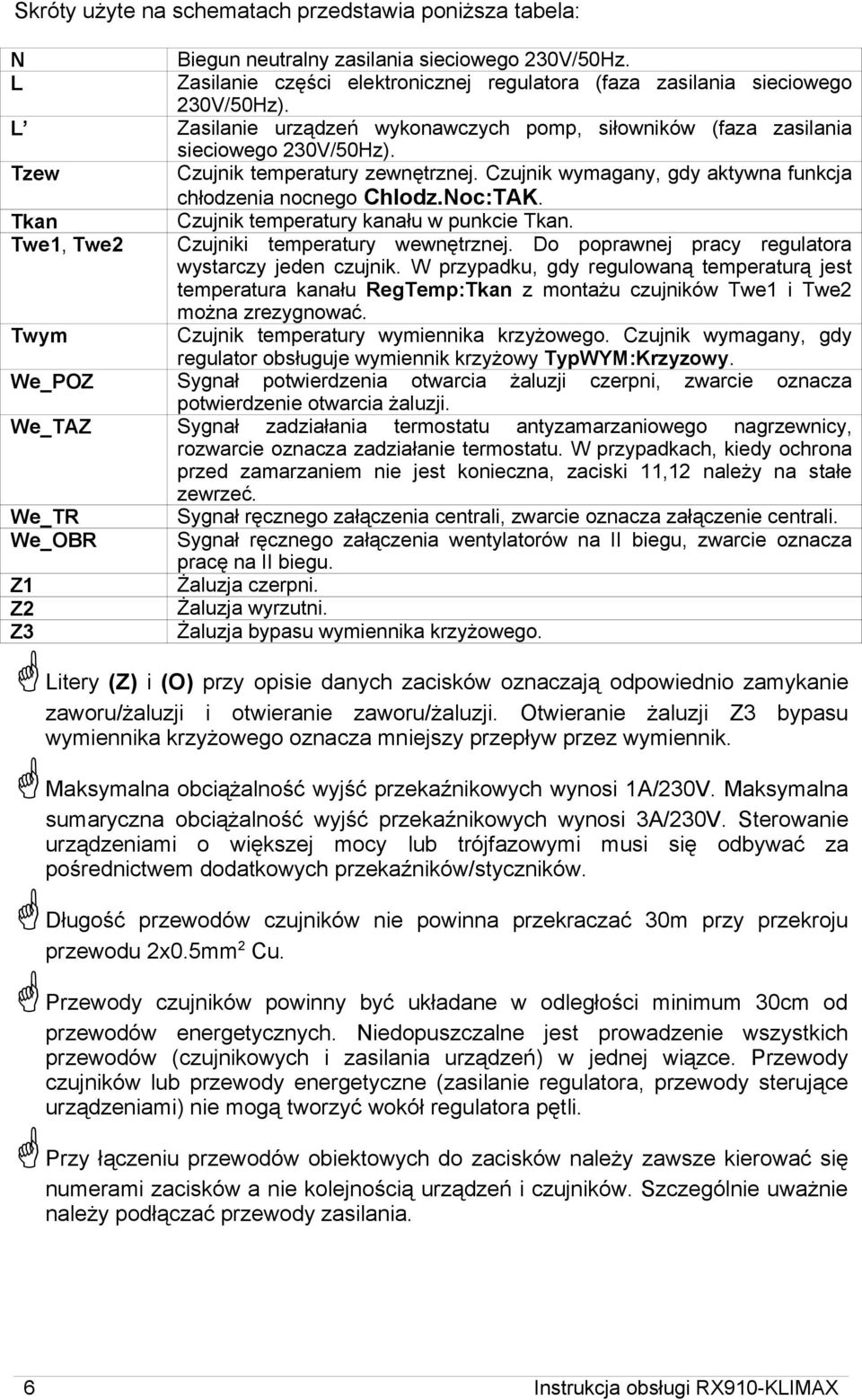 Tkan Czujnik temperatury kanału w punkcie Tkan. Twe1, Twe2 Czujniki temperatury wewnętrznej. Do poprawnej pracy regulatora wystarczy jeden czujnik.