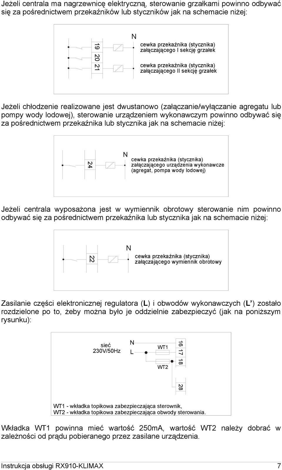 sterowanie urządzeniem wykonawczym powinno odbywać się za pośrednictwem przekaźnika lub stycznika jak na schemacie niżej: 24 N cewka przekaźnika (stycznika) załączającego urządzenia wykonawcze