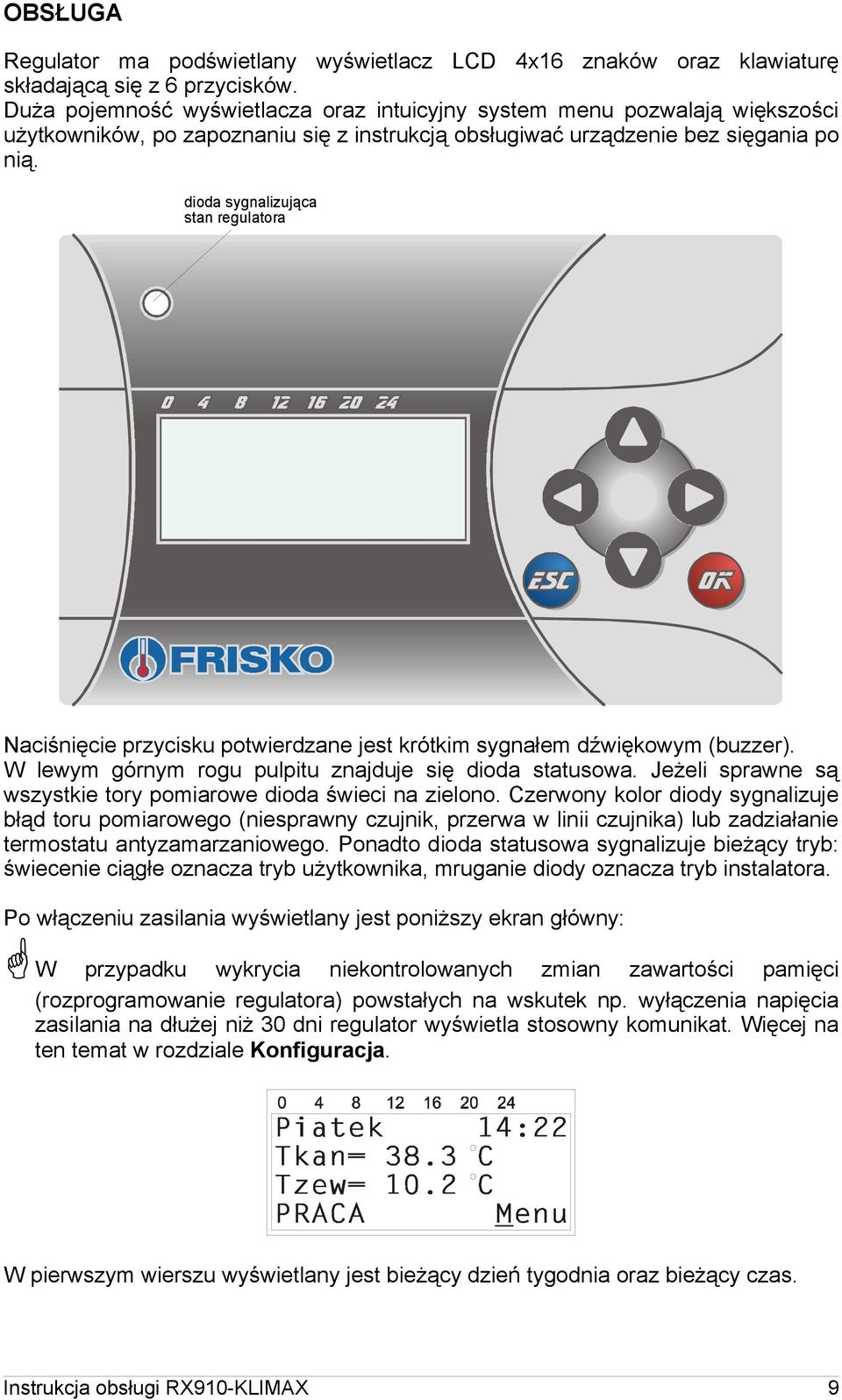 dioda sygnalizująca stan regulatora Naciśnięcie przycisku potwierdzane jest krótkim sygnałem dźwiękowym (buzzer). W lewym górnym rogu pulpitu znajduje się dioda statusowa.