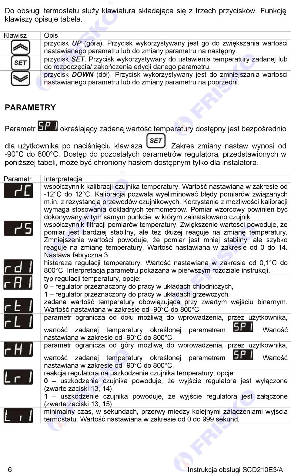 Przycisk wykorzystywany do ustawienia temperatury zadanej lub do rozpoczęcia/ zakończenia edycji danego parametru. przycisk DOWN (dół).