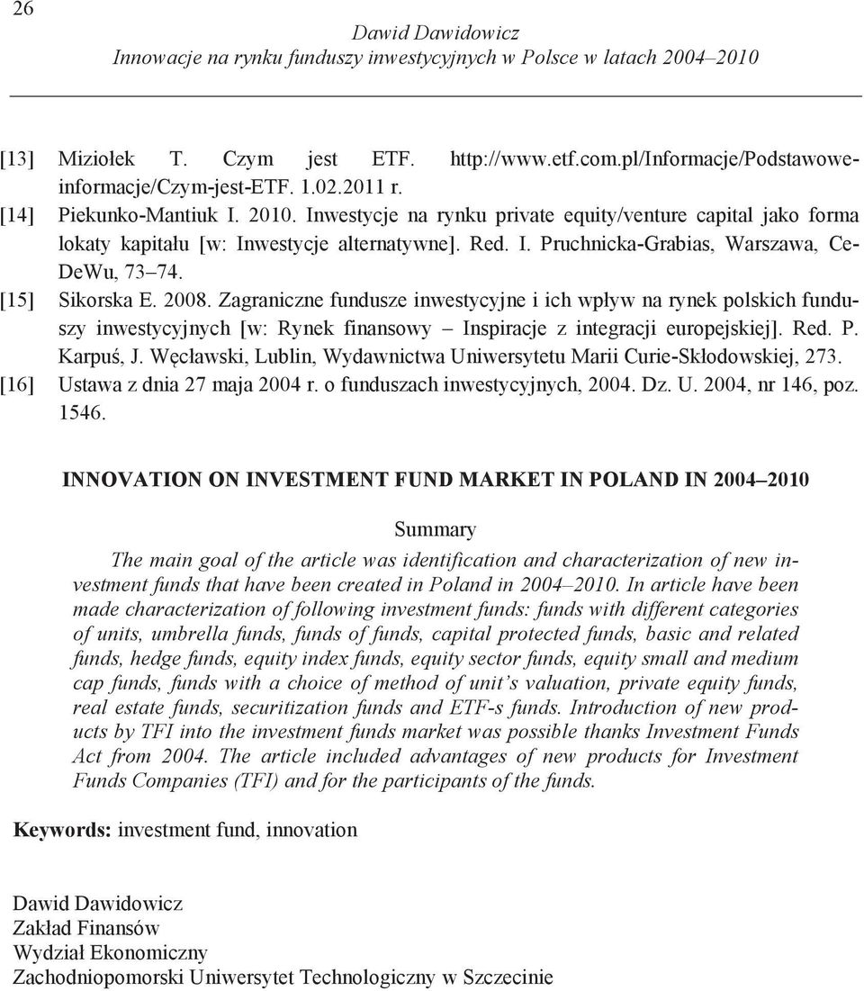 In article have been made characterization of following investment funds: funds with different categories of units, umbrella funds, funds of funds, capital protected funds, basic and related funds,