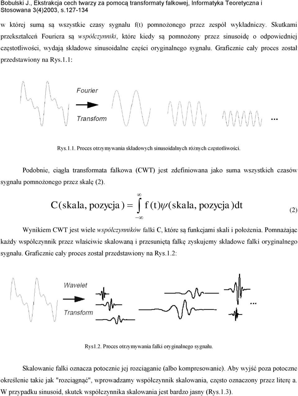 Graficznie cały proces został przedstawiony na Rys.1.1: Rys.1.1. Proces otrzymywania składowych sinusoidalnych różnych częstotliwości.