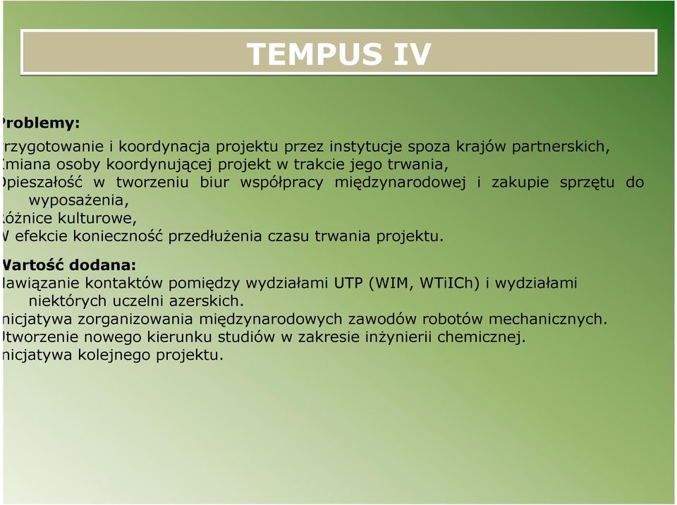 trwania projektu. Wartość dodana: Nawiązanie kontaktów pomiędzy wydziałami UTP (WIM, WTiICh) i wydziałami niektórych uczelni azerskich.