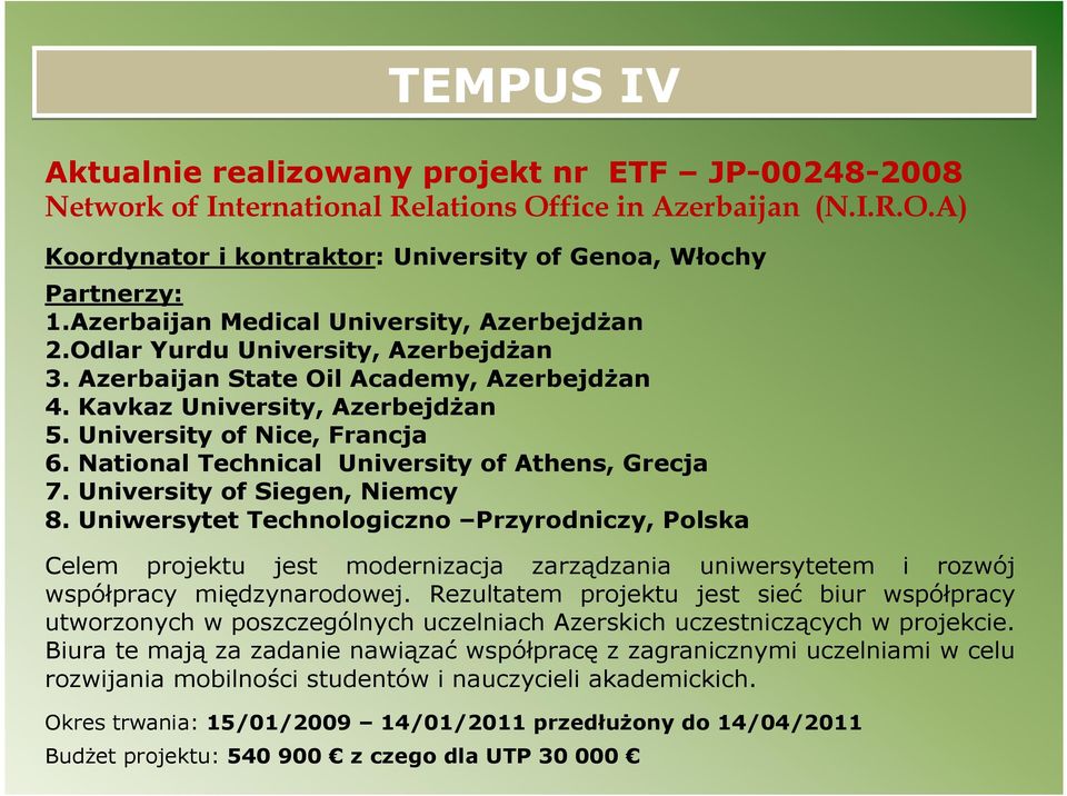 National Technical University of Athens, Grecja 7. University of Siegen, Niemcy 8.