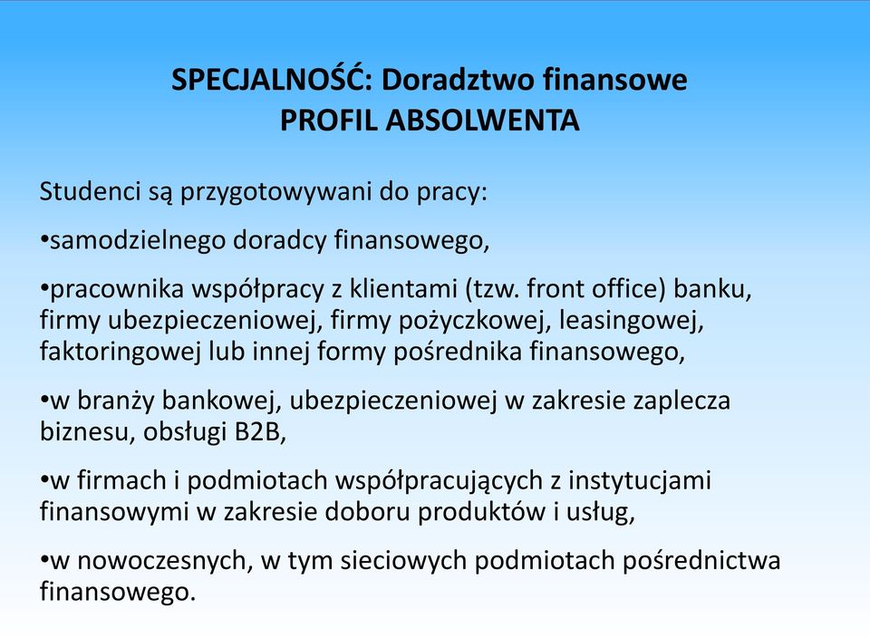 front office) banku, firmy ubezpieczeniowej, firmy pożyczkowej, leasingowej, faktoringowej lub innej formy pośrednika finansowego, w