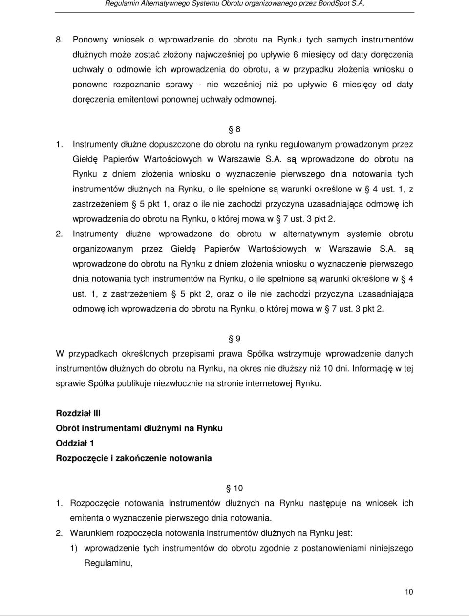 obrotu, a w przypadku złożenia wniosku o ponowne rozpoznanie sprawy - nie wcześniej niż po upływie 6 miesięcy od daty doręczenia emitentowi ponownej uchwały odmownej. 8 1.