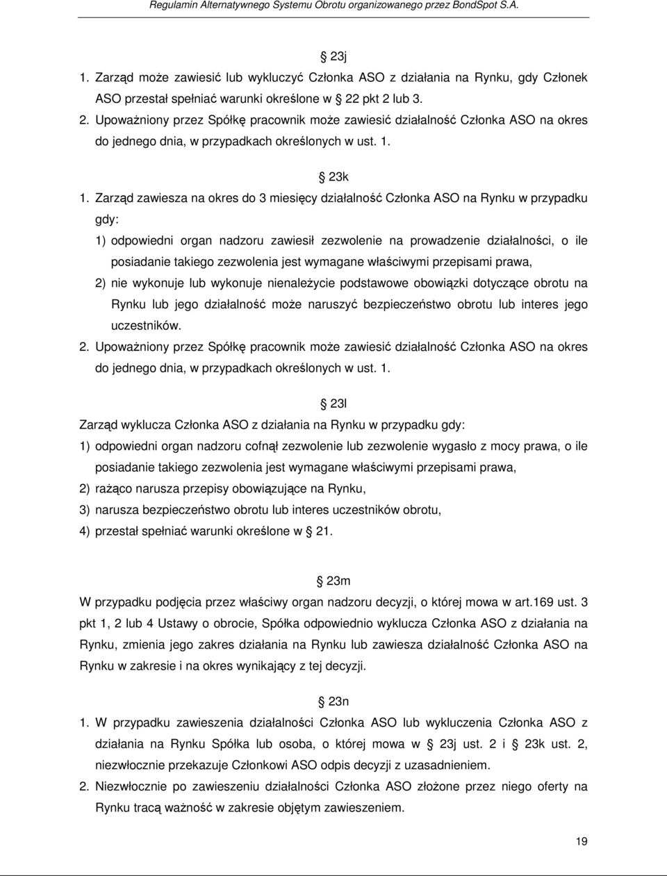 pkt 2 lub 3. 2. Upoważniony przez Spółkę pracownik może zawiesić działalność Członka ASO na okres do jednego dnia, w przypadkach określonych w ust. 1. 23k 1.