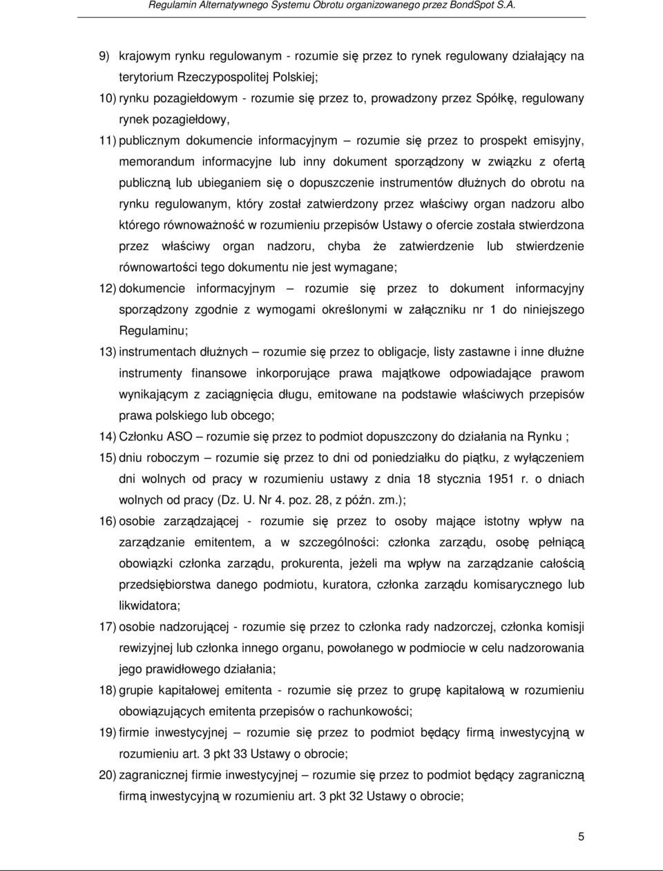 9) krajowym rynku regulowanym - rozumie się przez to rynek regulowany działający na terytorium Rzeczypospolitej Polskiej; 10) rynku pozagiełdowym - rozumie się przez to, prowadzony przez Spółkę,